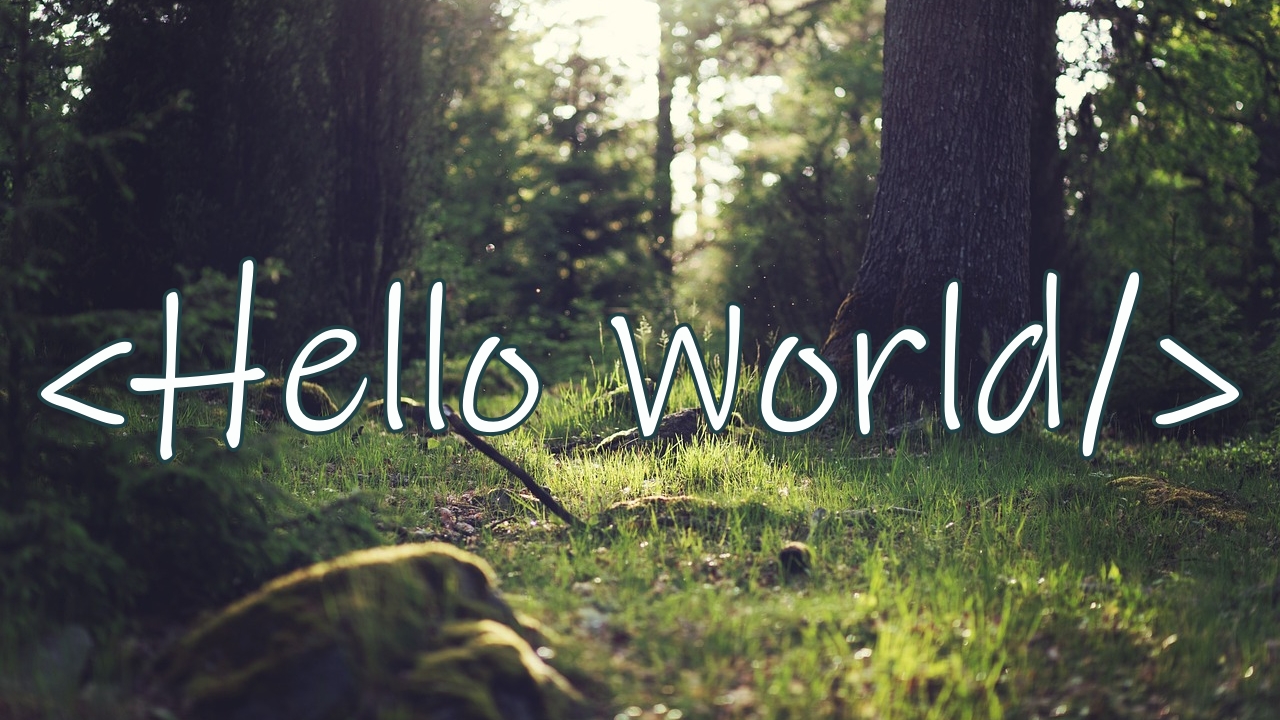 Hello World, the right pathway text over forest scenery